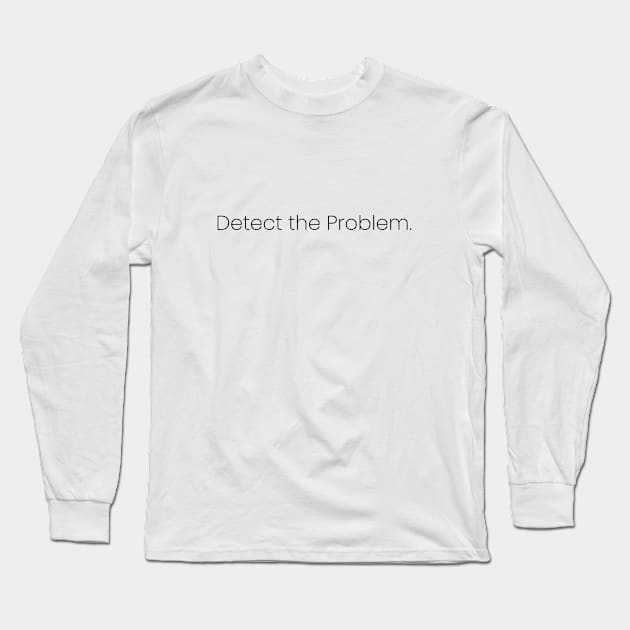 Detect the Problem. Long Sleeve T-Shirt by Motivatiown